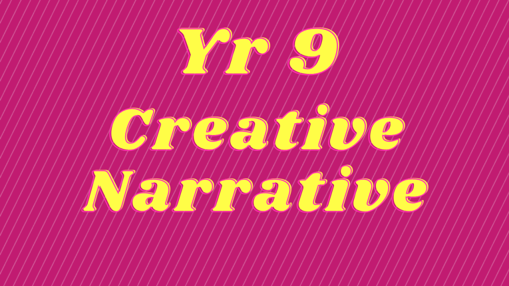 Yr 9 Creative Narrative